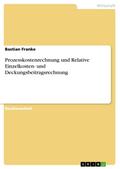 Prozesskostenrechnung  Und Relative Einzelkosten-  Und Deckungsbeit - Bastian Franke