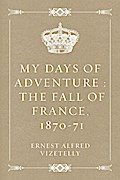 My Days of Adventure : The Fall of France, 1870-71