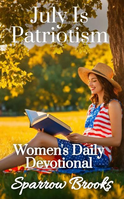 July Is Patriotism (Women’s Daily Devotional, #7)