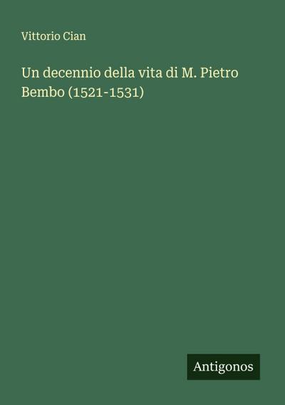 Un decennio della vita di M. Pietro Bembo (1521-1531)