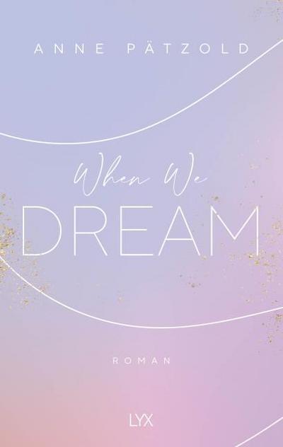When We Dream: Roman (LOVE NXT, Band 1)
