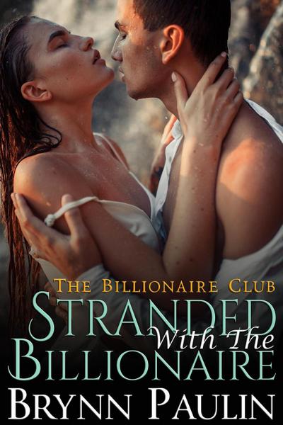 Stranded With The Billionaire (Billionaire Club, #2)