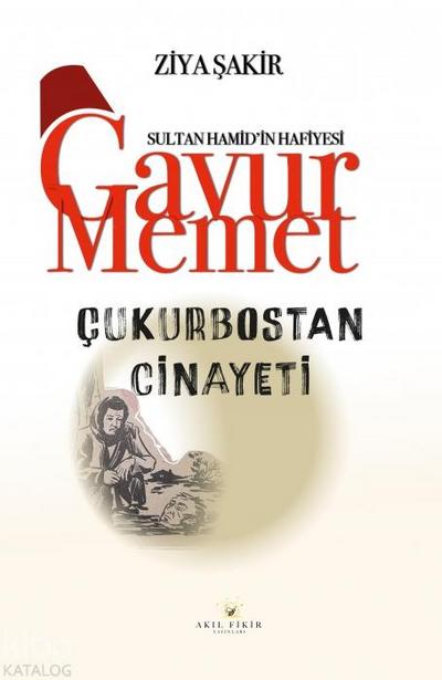 Sultan Hamidin Hafiyesi Gavur Memet Cukurbostan Cinayeti