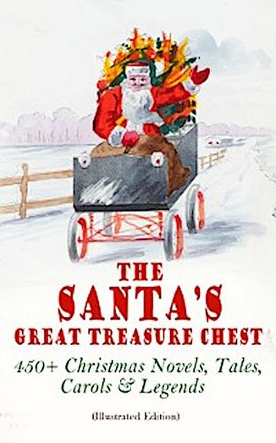 The Santa’s Great Treasure Chest: 450+ Christmas Novels, Tales, Carols & Legends