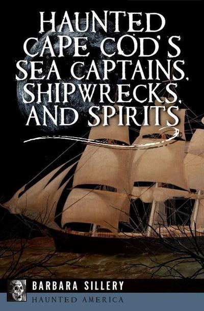 Haunted Cape Cod’s Sea Captains, Shipwrecks, and Spirits