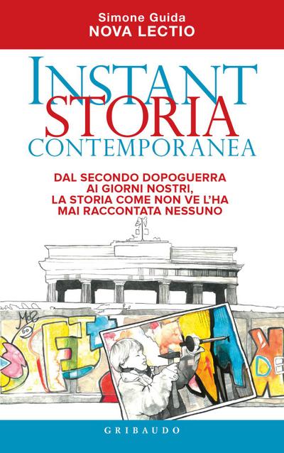 Instant storia contemporanea. Dal secondo dopoguerra ai giorni nostri, la storia come non ve l’ha mai raccontata nessuno