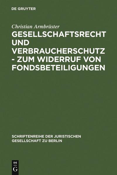 Gesellschaftsrecht und Verbraucherschutz - Zum Widerruf von Fondsbeteiligungen