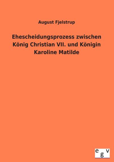 Ehescheidungsprozess zwischen König Christian VII. und Königin Karoline Matilde