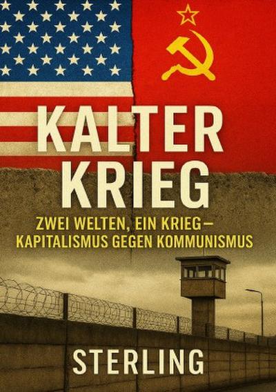 Kalter Krieg I Zwei Welten, ein Krieg - Kapitalismus gegen Kommunismus