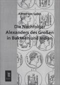 Die Nachfolger Alexanders Des Grossen in Baktrien Und Indien Alfred Von Sallet Author
