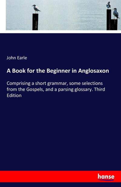 A Book for the Beginner in Anglosaxon