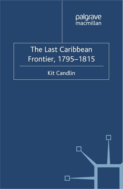The Last Caribbean Frontier, 1795-1815