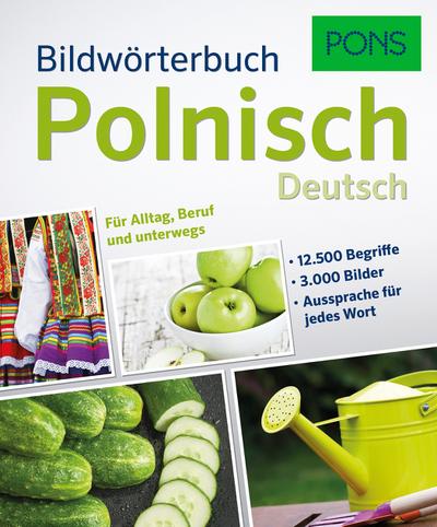 PONS Bildwörterbuch Polnisch: 12.500 Begriffe und Redewendungen in 3.000 topaktuellen Bildern für Alltag, Beruf und unterwegs.