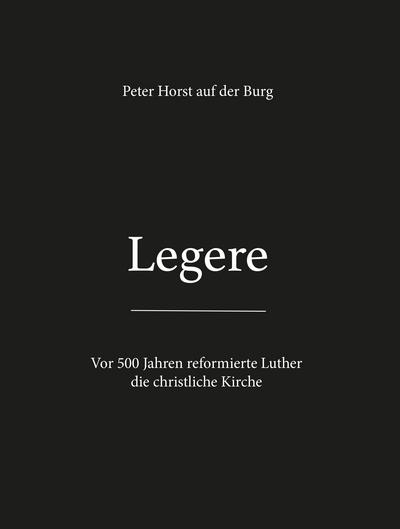 Legere: Vor 500 Jahren reformierte Luther die christliche Kirche: Vor 500 Jahre reformierte Luther die christliche Kirche