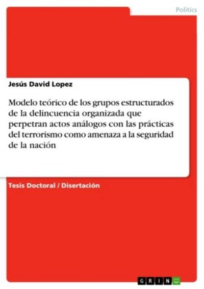 Modelo teórico de los grupos estructurados de la delincuencia organizada que perpetran actos análogos con las prácticas del terrorismo como amenaza a la seguridad de la nación