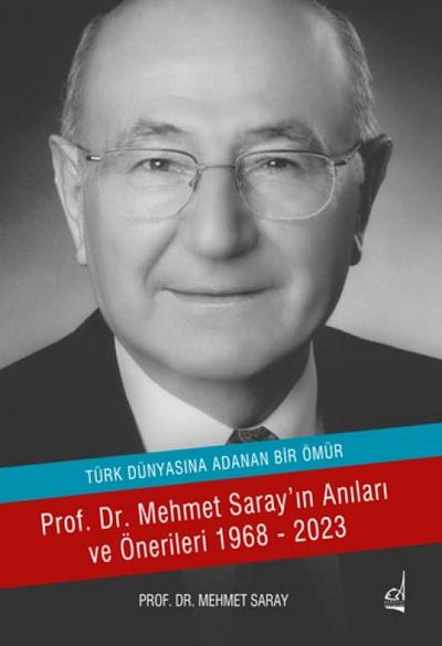 Türk Dünyasina Adanan Ömür - Prof. Dr. Mehmet Sarayin Anilari ve Önerileri 1968-2023