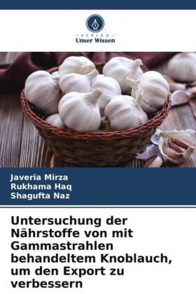 Untersuchung der Nährstoffe von mit Gammastrahlen behandeltem Knoblauch, um den Export zu verbessern