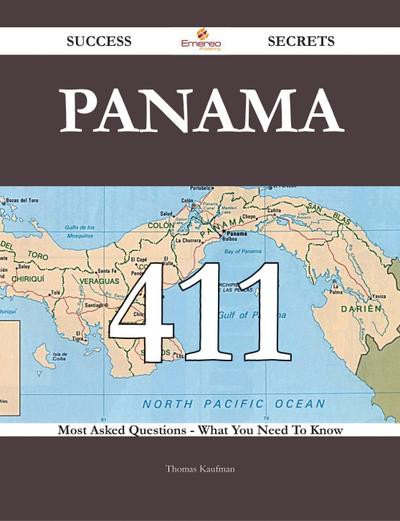 Panama 411 Success Secrets - 411 Most Asked Questions On Panama - What You Need To Know