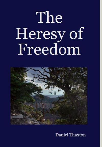 The Heresy of Freedom