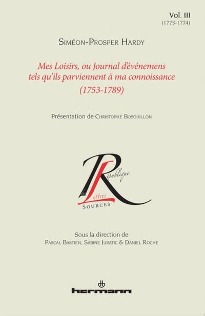 Mes loisirs, ou Journal d’’événemens tels qu’’ils parviennent à ma connoissance (1753-1789). Volume III (1773-1774)