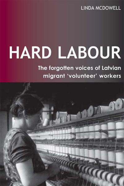 Hard Labour: The Forgotten Voices of Latvian Migrant ’Volunteer’ Workers