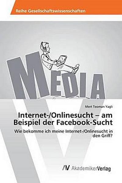 Internet-/Onlinesucht - am Beispiel der Facebook-Sucht