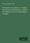 Shakespeare als mediciner. Vortrag in der Aula der