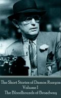 The Short Stories of Damon Runyon - Volume I - The Bloodhounds of Broadway