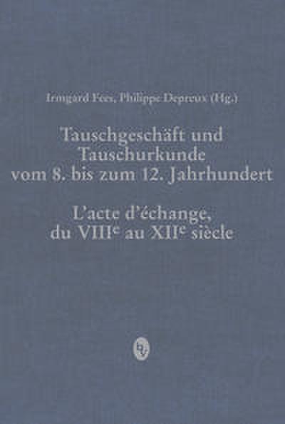 Tauschgeschäft und Tauschurkunde vom 8. bis zum 12. Jahrhundert / L’acte d’échange, du VIIIe au XIIe siècle