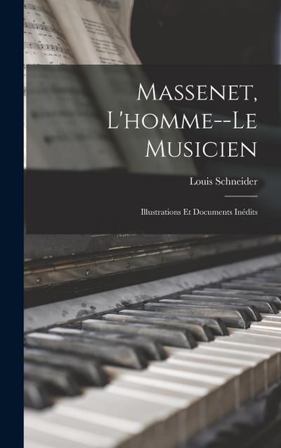 Massenet, l’homme--le musicien; illustrations et documents inédits