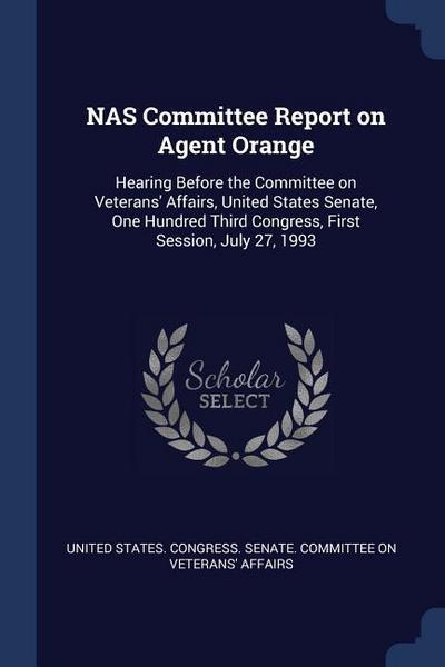 NAS Committee Report on Agent Orange: Hearing Before the Committee on Veterans’ Affairs, United States Senate, One Hundred Third Congress, First Sessi