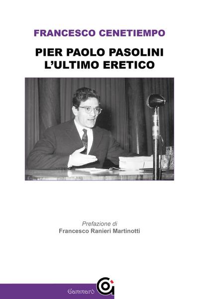 Cenetiempo, F: Pier Paolo Pasolini. L’ultimo eretico