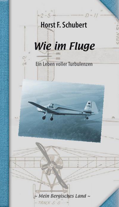 Wie im Fluge: Ein Leben voller Turbulenzen (Mein Bergisches Land)