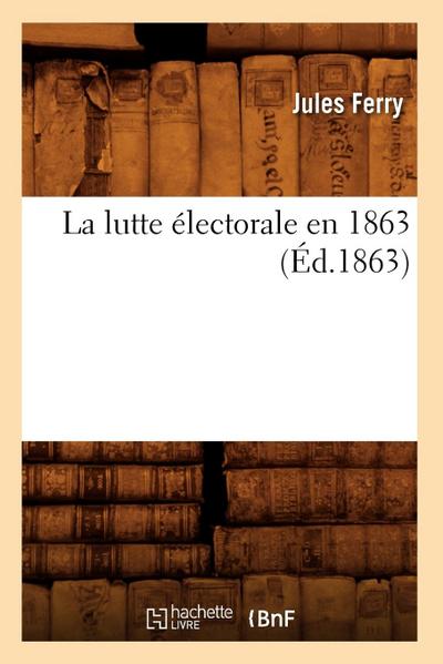La Lutte Électorale En 1863 (Éd.1863)