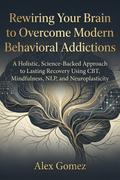 Rewiring Your Brain to Overcome Modern Behavioral Addictions
