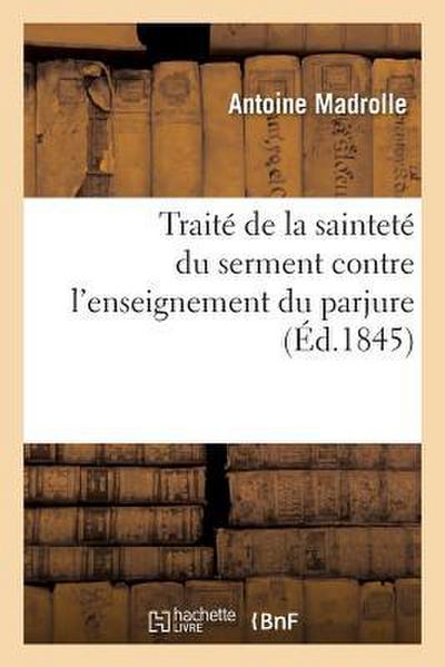 Traité de la Sainteté Du Serment Contre l’Enseignement Du Parjure