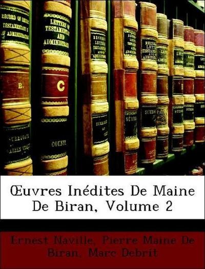 Naville, E: OEuvres Inédites De Maine De Biran, Volume 2