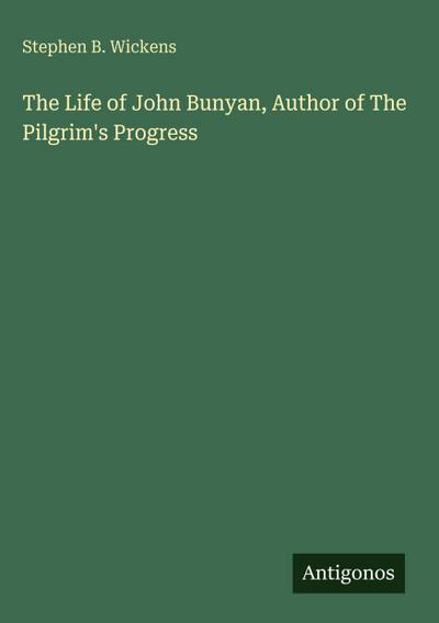The Life of John Bunyan, Author of The Pilgrim’s Progress