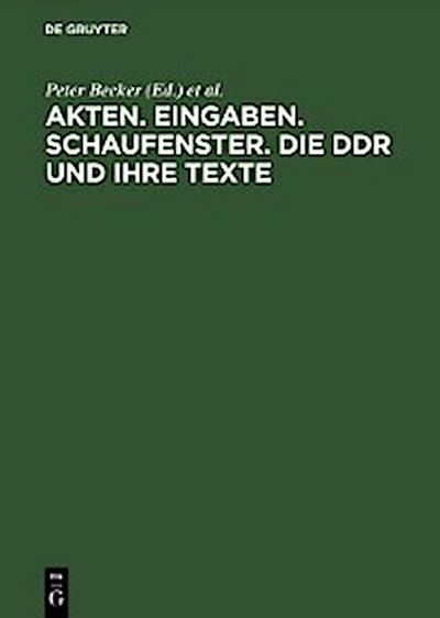 Akten. Eingaben. Schaufenster. Die DDR und ihre Texte