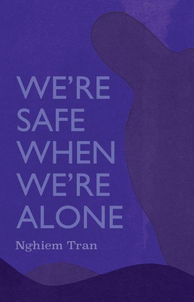 We’re Safe When We’re Alone