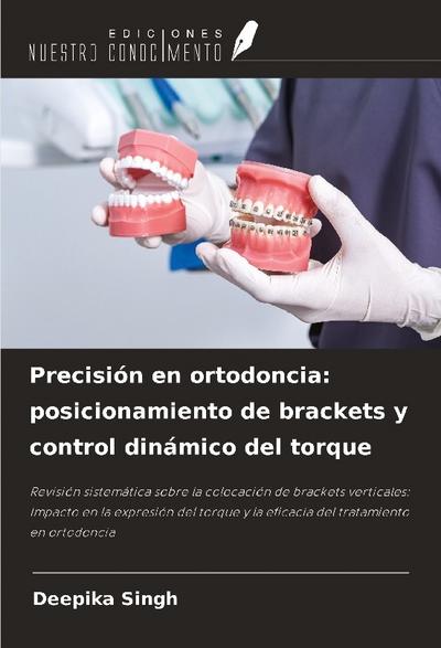 Precisión en ortodoncia: posicionamiento de brackets y control dinámico del torque