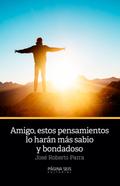 Amigo, estos pensamientos lo harán más sabio y bondadoso
