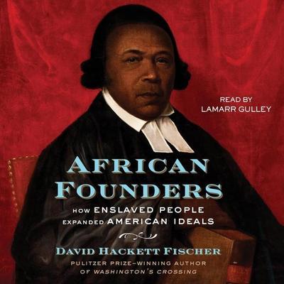 African Founders: How Enslaved People Expanded American Freedom