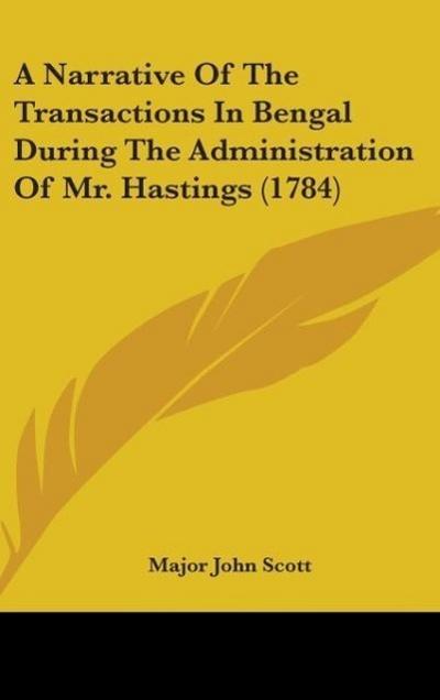 A Narrative Of The Transactions In Bengal During The Administration Of Mr. Hastings (1784)
