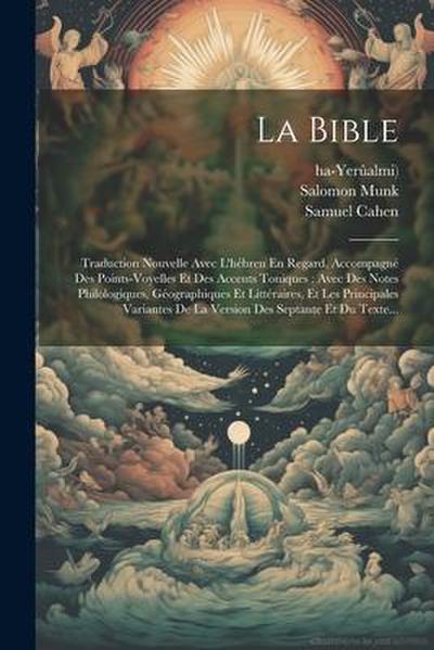 La Bible: Traduction Nouvelle Avec L’hébreu En Regard, Accompagné Des Points-voyelles Et Des Accents Toniques: Avec Des Notes Ph
