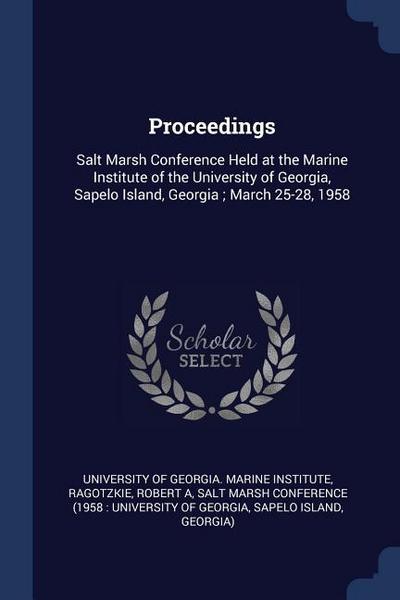 Proceedings: Salt Marsh Conference Held at the Marine Institute of the University of Georgia, Sapelo Island, Georgia; March 25-28