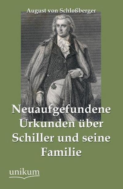 Neuaufgefundene Urkunden über Schiller und seine Familie