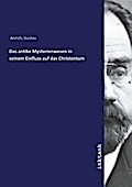 Das antike Mysterienwesen in seinem Einfluss auf d