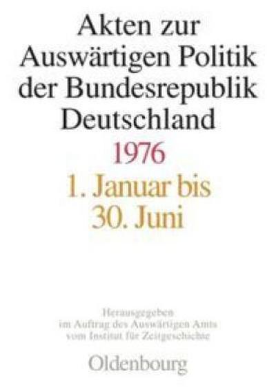 Akten zur Auswärtigen Politik der Bundesrepublik Deutschland Akten zur Auswärtigen Politik der Bundesrepublik Deutschland 1976, 2 Teile