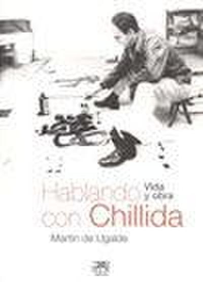 Hablando con Chillida : vida y obra
